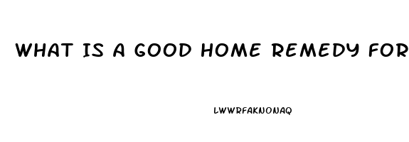 What Is A Good Home Remedy For Erectile Dysfunction