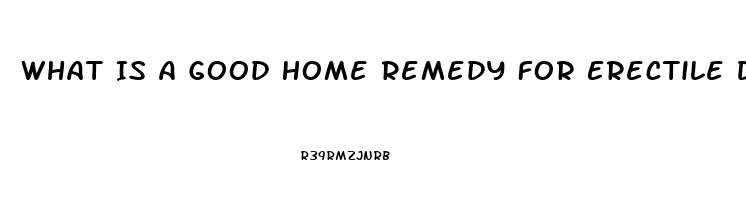 What Is A Good Home Remedy For Erectile Dysfunction