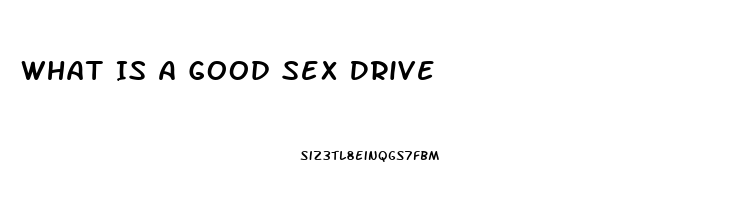 What Is A Good Sex Drive