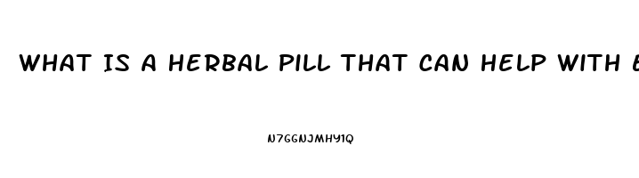 What Is A Herbal Pill That Can Help With Ed