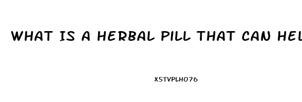 What Is A Herbal Pill That Can Help With Ed