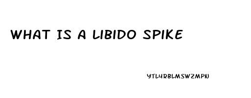 What Is A Libido Spike