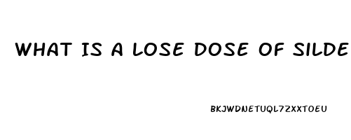 What Is A Lose Dose Of Sildenafil For Ed