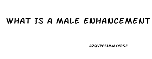 What Is A Male Enhancement Pill