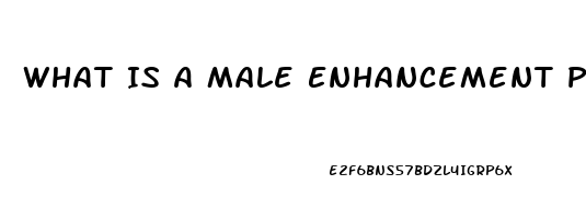 What Is A Male Enhancement Pill