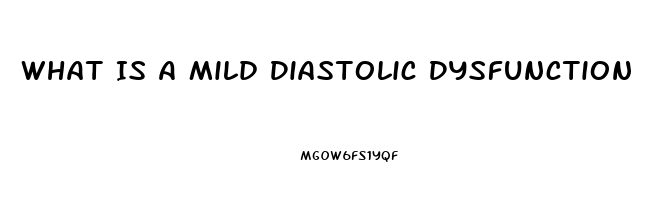 What Is A Mild Diastolic Dysfunction