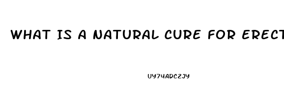 What Is A Natural Cure For Erectile Dysfunction