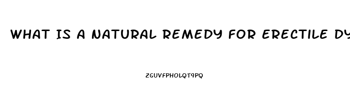 What Is A Natural Remedy For Erectile Dysfunction