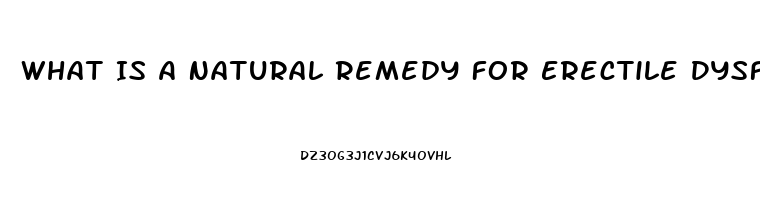 What Is A Natural Remedy For Erectile Dysfunction