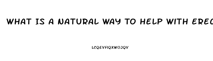 What Is A Natural Way To Help With Erectile Dysfunction