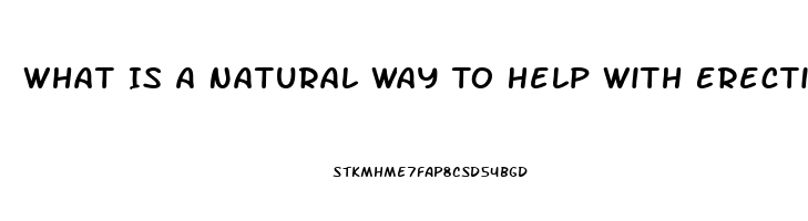 What Is A Natural Way To Help With Erectile Dysfunction