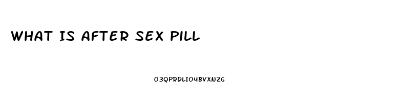 What Is After Sex Pill
