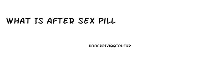 What Is After Sex Pill