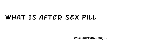 What Is After Sex Pill