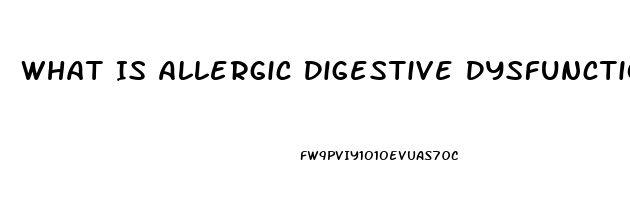 What Is Allergic Digestive Dysfunction