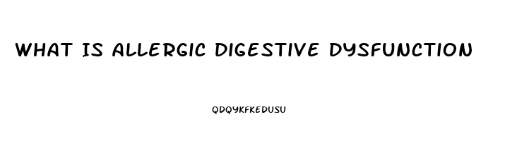 What Is Allergic Digestive Dysfunction