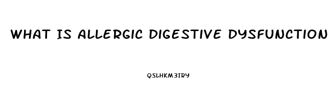 What Is Allergic Digestive Dysfunction