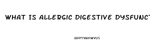 What Is Allergic Digestive Dysfunction