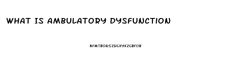 What Is Ambulatory Dysfunction