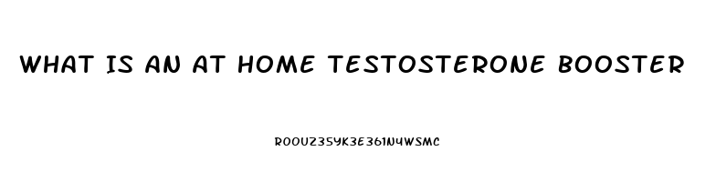 What Is An At Home Testosterone Booster