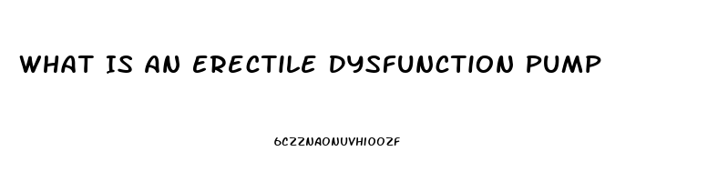 What Is An Erectile Dysfunction Pump