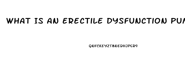 What Is An Erectile Dysfunction Pump