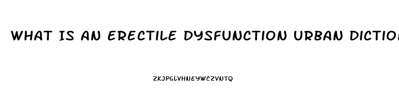 What Is An Erectile Dysfunction Urban Dictionary