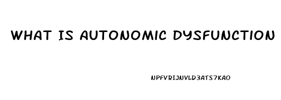 What Is Autonomic Dysfunction