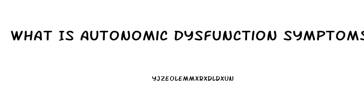 What Is Autonomic Dysfunction Symptoms