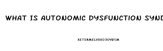 What Is Autonomic Dysfunction Syndrome