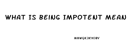 What Is Being Impotent Mean