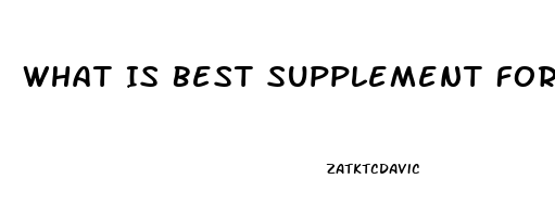 What Is Best Supplement For Erectile Dysfunction