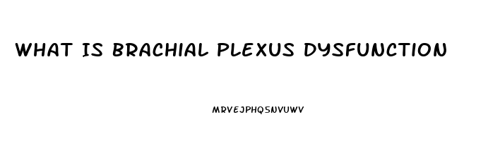 What Is Brachial Plexus Dysfunction