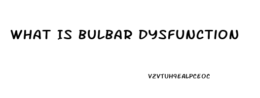 What Is Bulbar Dysfunction