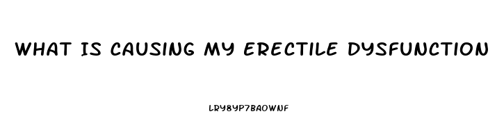 What Is Causing My Erectile Dysfunction