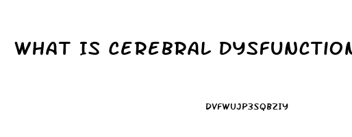 What Is Cerebral Dysfunction