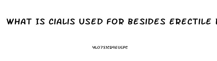 What Is Cialis Used For Besides Erectile Dysfunction