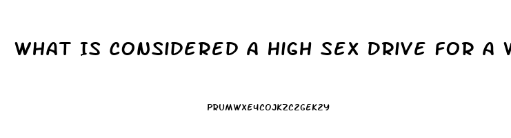 What Is Considered A High Sex Drive For A Woman