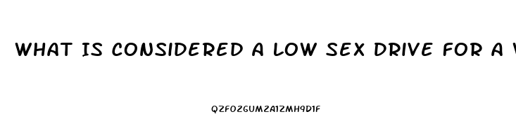 What Is Considered A Low Sex Drive For A Woman