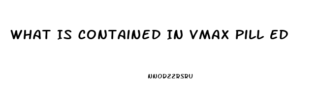 What Is Contained In Vmax Pill Ed