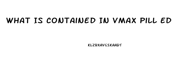 What Is Contained In Vmax Pill Ed
