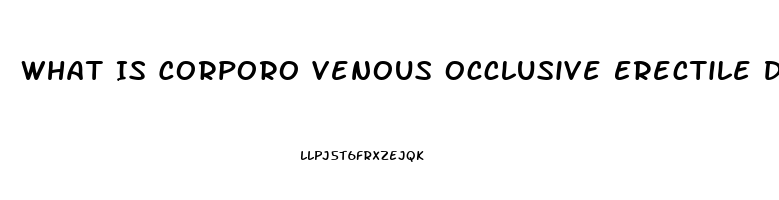 What Is Corporo Venous Occlusive Erectile Dysfunction