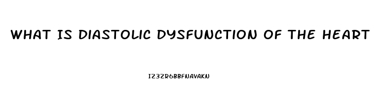 What Is Diastolic Dysfunction Of The Heart
