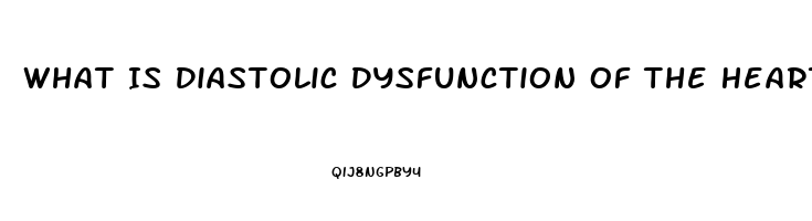 What Is Diastolic Dysfunction Of The Heart