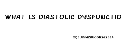 What Is Diastolic Dysfunction