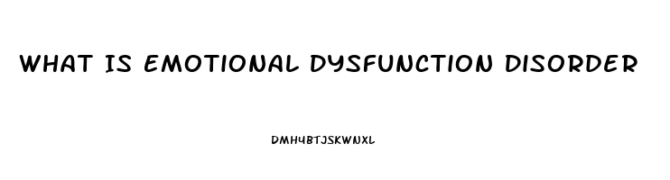 What Is Emotional Dysfunction Disorder