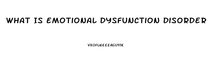 What Is Emotional Dysfunction Disorder