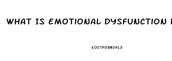 What Is Emotional Dysfunction Disorder
