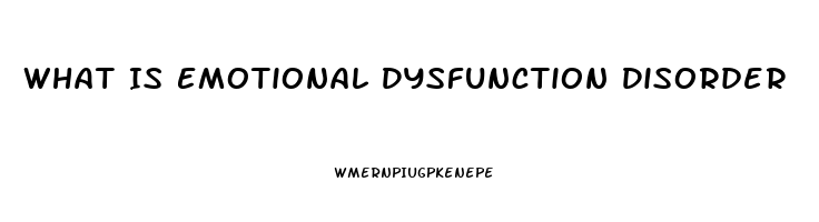 What Is Emotional Dysfunction Disorder