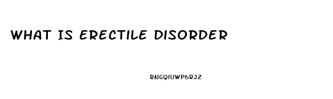 What Is Erectile Disorder